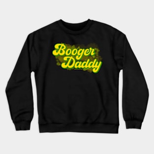 Booger Daddy Crewneck Sweatshirt